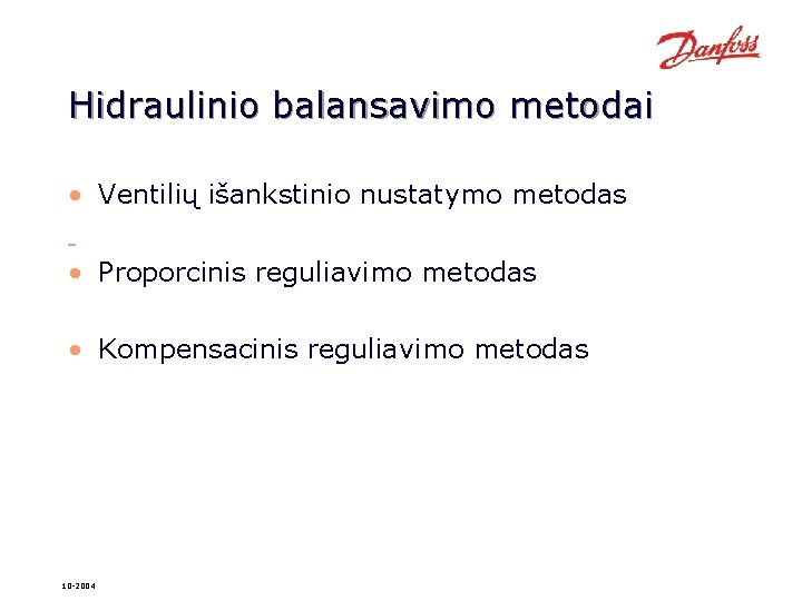 Hidraulinio balansavimo metodai • Ventilių išankstinio nustatymo metodas • Proporcinis reguliavimo metodas • Kompensacinis