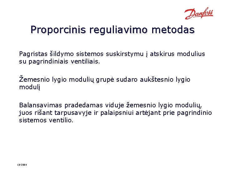 Proporcinis reguliavimo metodas Pagristas šildymo sistemos suskirstymu į atskirus modulius su pagrindiniais ventiliais. Žemesnio