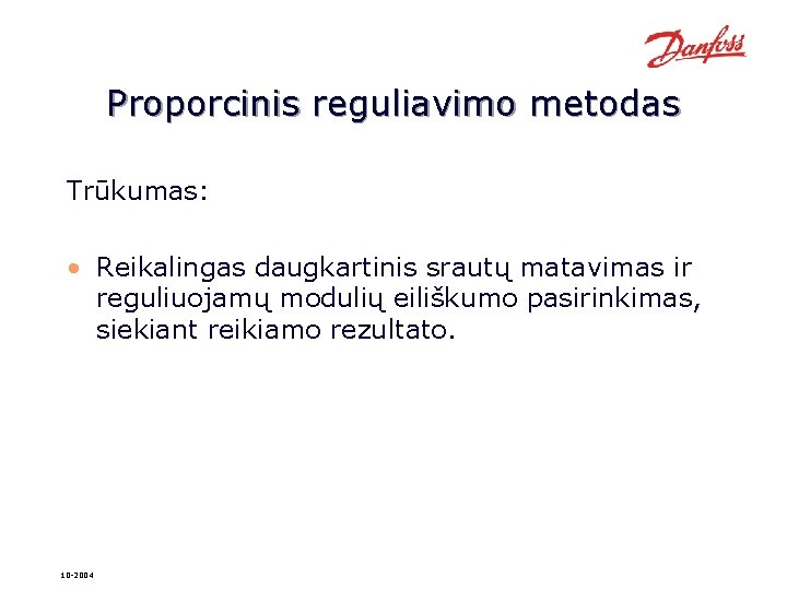 Proporcinis reguliavimo metodas Trūkumas: • Reikalingas daugkartinis srautų matavimas ir reguliuojamų modulių eiliškumo pasirinkimas,