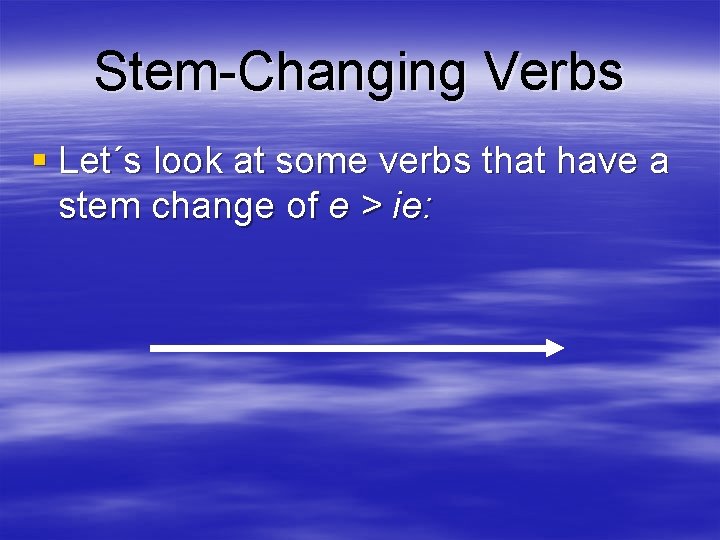 Stem-Changing Verbs § Let´s look at some verbs that have a stem change of