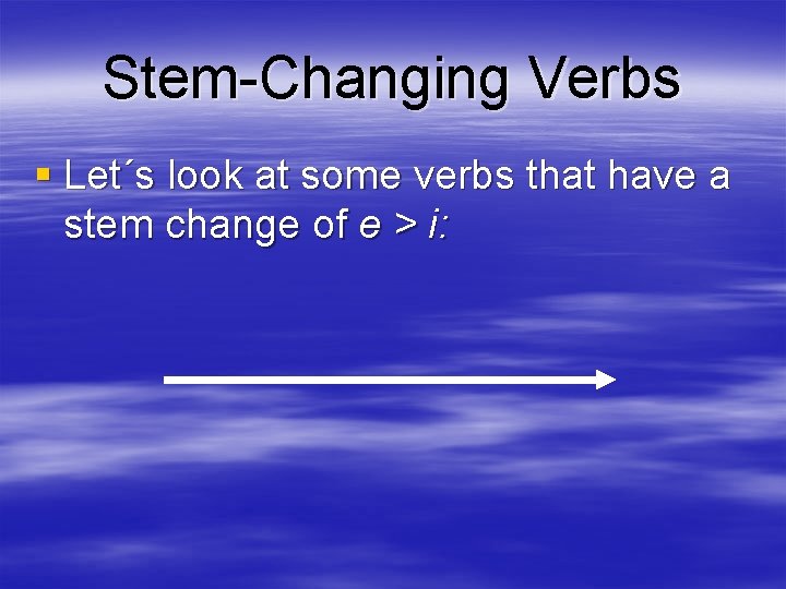 Stem-Changing Verbs § Let´s look at some verbs that have a stem change of