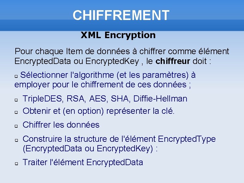 CHIFFREMENT XML Encryption Pour chaque Item de données à chiffrer comme élément Encrypted. Data