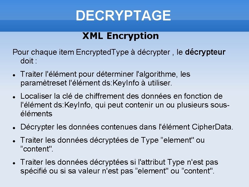 DECRYPTAGE XML Encryption Pour chaque item Encrypted. Type à décrypter , le décrypteur doit