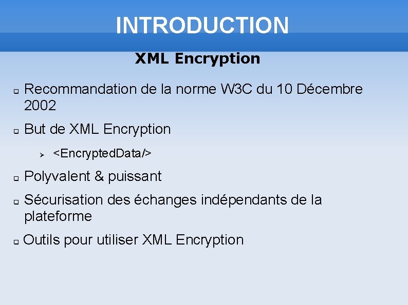 INTRODUCTION XML Encryption q q Recommandation de la norme W 3 C du 10