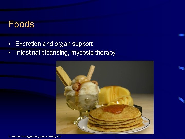 Foods • Excretion and organ support • Intestinal cleansing, mycosis therapy Dr. Burkhard Flechsig_Excretion_Speakers'
