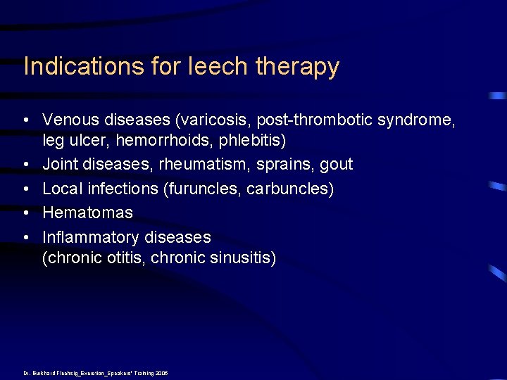 Indications for leech therapy • Venous diseases (varicosis, post-thrombotic syndrome, leg ulcer, hemorrhoids, phlebitis)