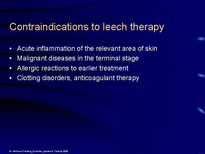 Contraindications to leech therapy • • Acute inflammation of the relevant area of skin