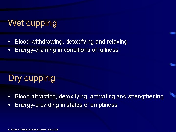 Wet cupping • Blood-withdrawing, detoxifying and relaxing • Energy-draining in conditions of fullness Dry