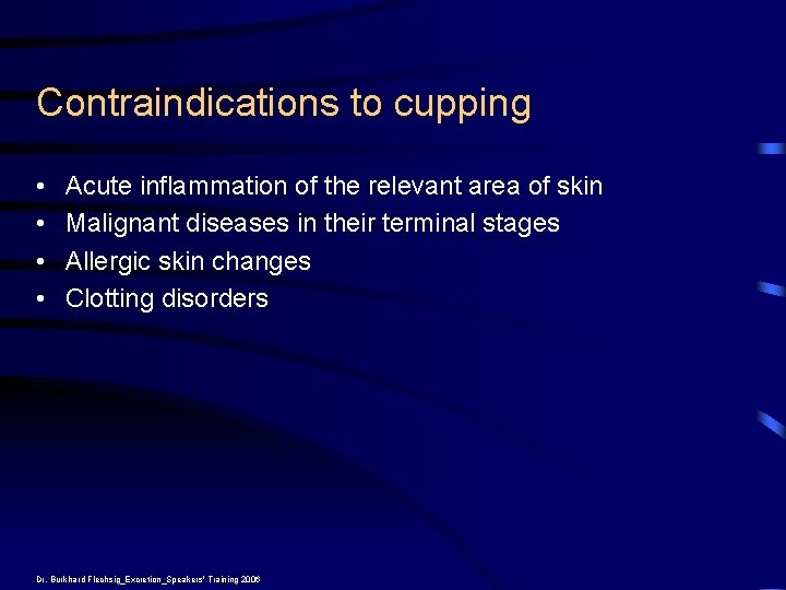 Contraindications to cupping • • Acute inflammation of the relevant area of skin Malignant