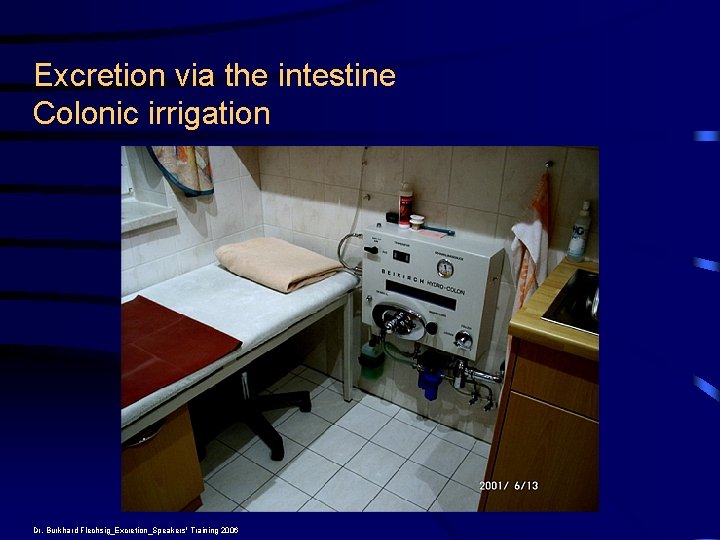 Excretion via the intestine Colonic irrigation Dr. Burkhard Flechsig_Excretion_Speakers' Training 2006 