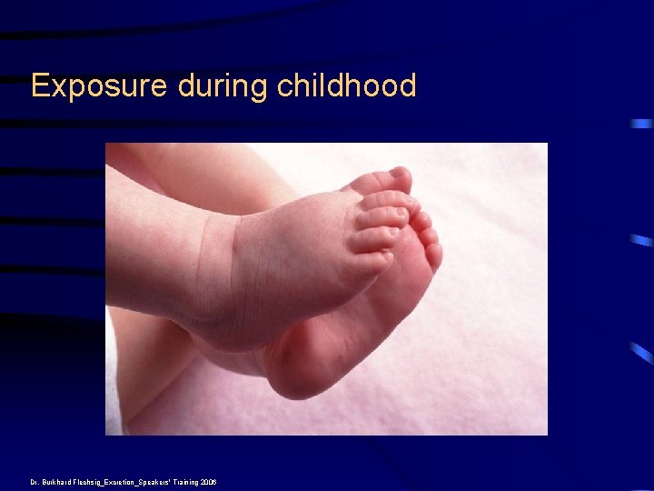 Exposure during childhood Dr. Burkhard Flechsig_Excretion_Speakers' Training 2006 