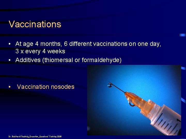 Vaccinations • At age 4 months, 6 different vaccinations on one day, 3 x