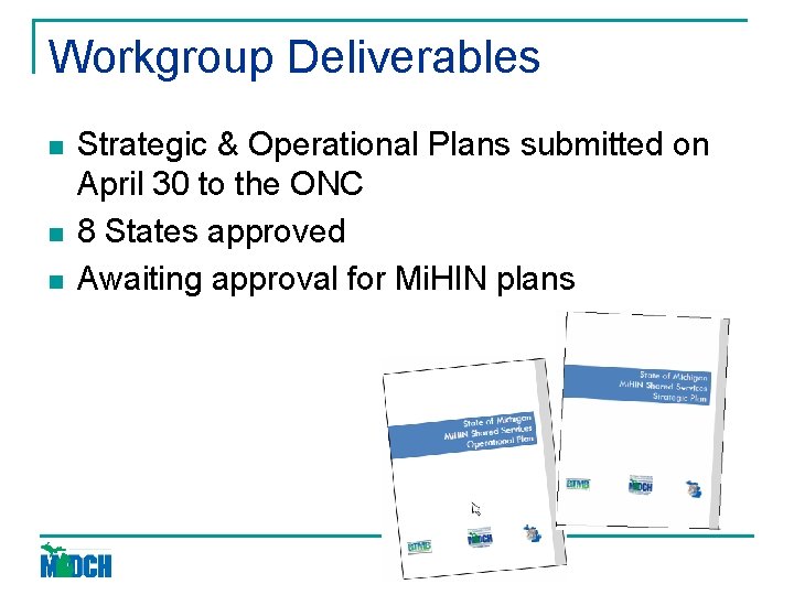 Workgroup Deliverables n n n Strategic & Operational Plans submitted on April 30 to