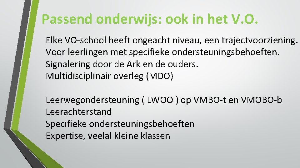 Passend onderwijs: ook in het V. O. Elke VO-school heeft ongeacht niveau, een trajectvoorziening. Passend onderwijs: ook in het V. O. Elke VO-school heeft ongeacht niveau, een trajectvoorziening.