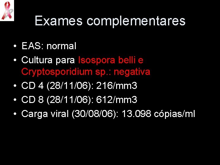 Exames complementares • EAS: normal • Cultura para Isospora belli e Cryptosporidium sp. :