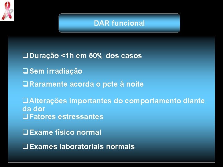 DAR funcional q. Duração <1 h em 50% dos casos q. Sem irradiação q.