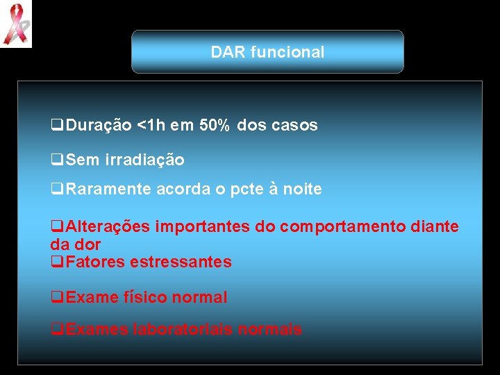 DAR funcional q. Duração <1 h em 50% dos casos q. Sem irradiação q.