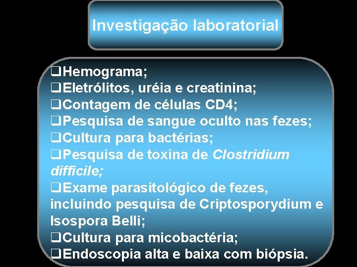 Investigação laboratorial q. Hemograma; q. Eletrólitos, uréia e creatinina; q. Contagem de células CD