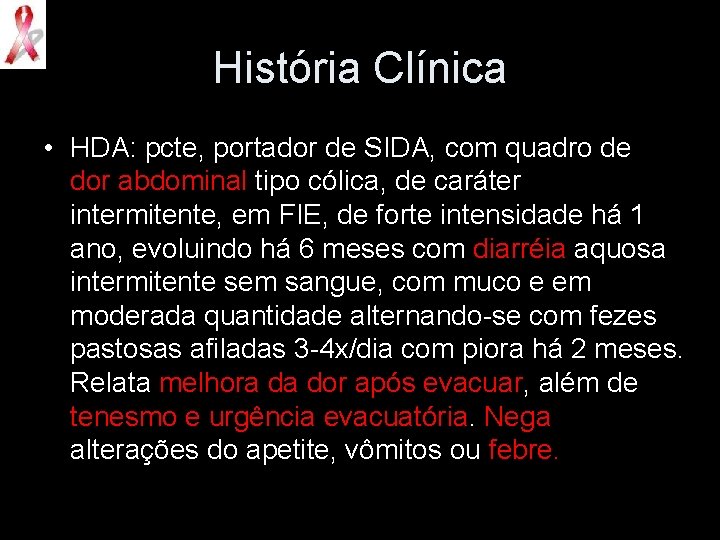 História Clínica • HDA: pcte, portador de SIDA, com quadro de dor abdominal tipo