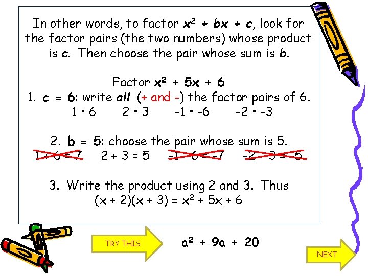 In other words, to factor x 2 + bx + c, look for the