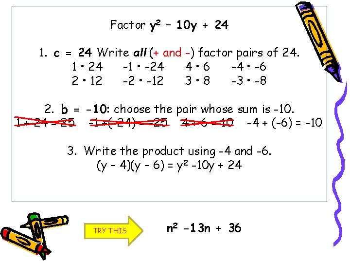 Factor y 2 – 10 y + 24 1. c = 24 Write all