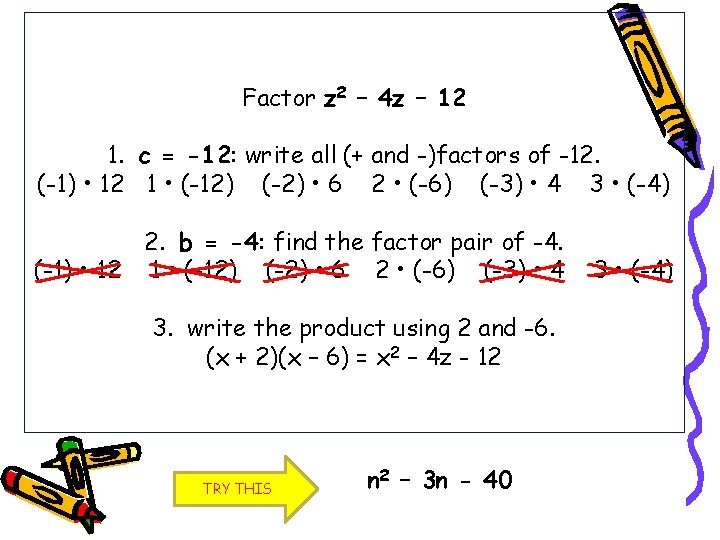 Factor z 2 – 4 z – 12 1. c = -12: write all