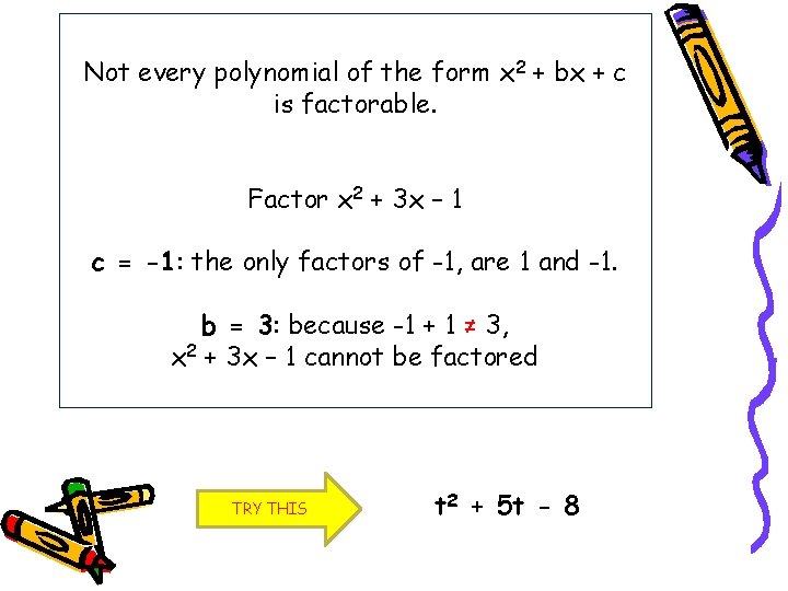 Not every polynomial of the form x 2 + bx + c is factorable.