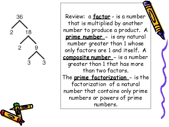 Review: a factor - is a number that is multiplied by another number to