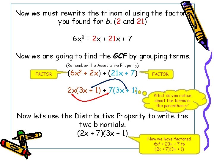 Now we must rewrite the trinomial using the factors you found for b. (2