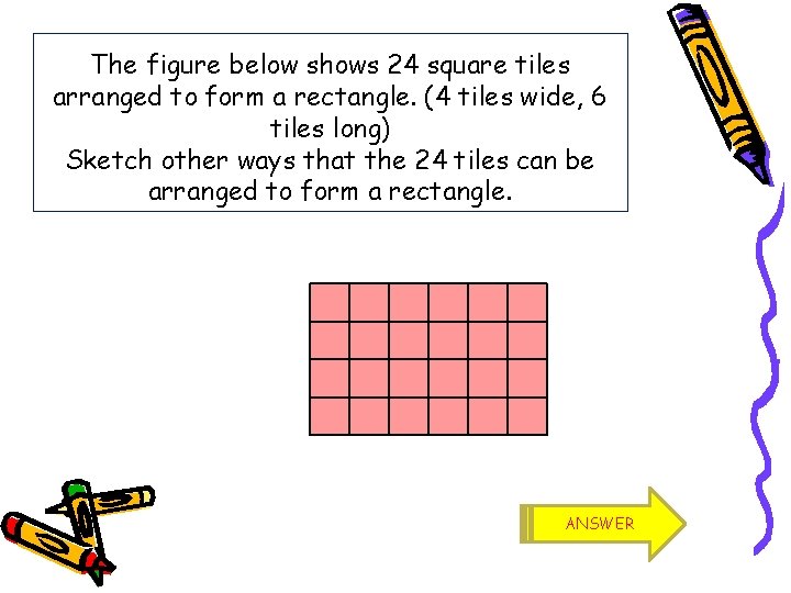 The figure below shows 24 square tiles arranged to form a rectangle. (4 tiles