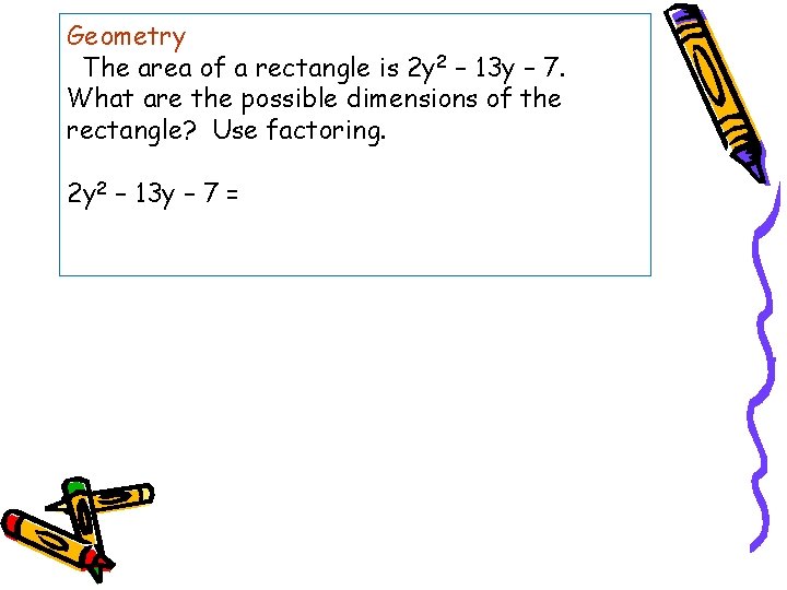 Geometry The area of a rectangle is 2 y 2 – 13 y –