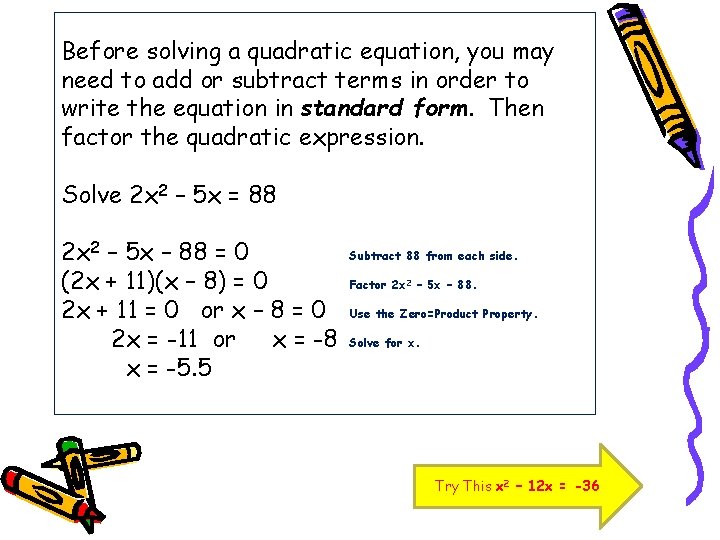 Before solving a quadratic equation, you may need to add or subtract terms in