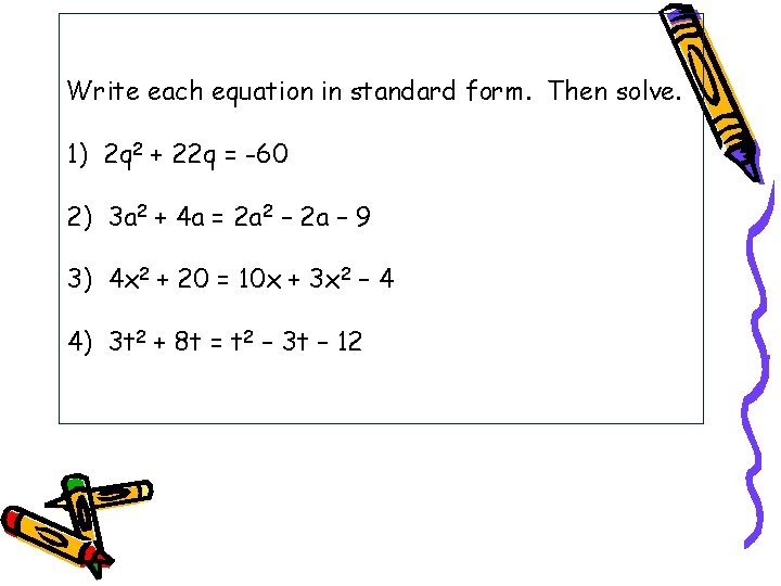 Write each equation in standard form. Then solve. 1) 2 q 2 + 22