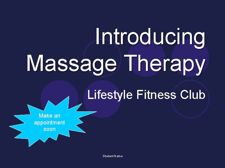 Introducing Massage Therapy Lifestyle Fitness Club Make an appointment soon Student Name 