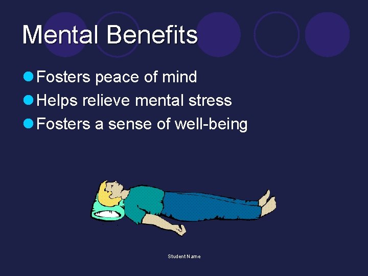 Mental Benefits l Fosters peace of mind l Helps relieve mental stress l Fosters