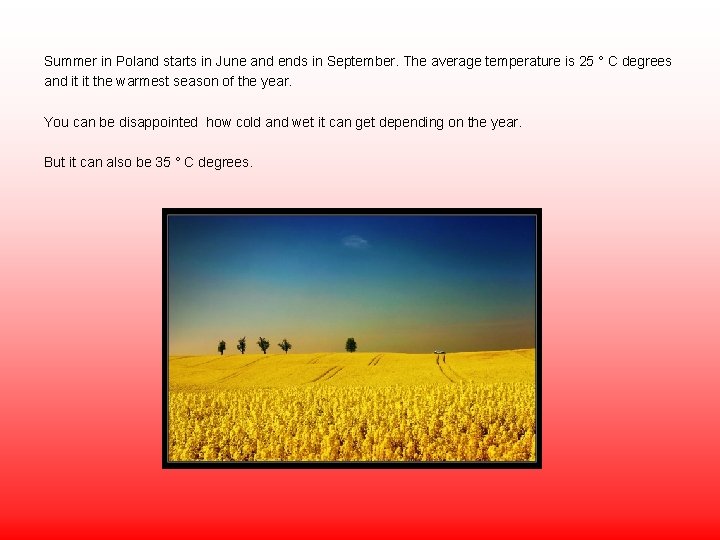 Summer in Poland starts in June and ends in September. The average temperature is