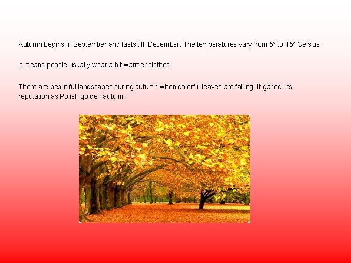 Autumn begins in September and lasts till December. The temperatures vary from 5° to