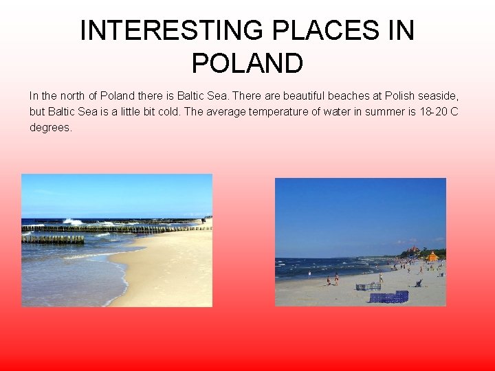 INTERESTING PLACES IN POLAND In the north of Poland there is Baltic Sea. There