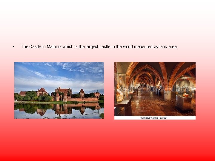  • The Castle in Malbork which is the largest castle in the world