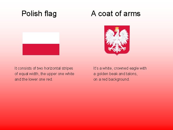  Polish flag A coat of arms It consists of two horizontal stripes It’s