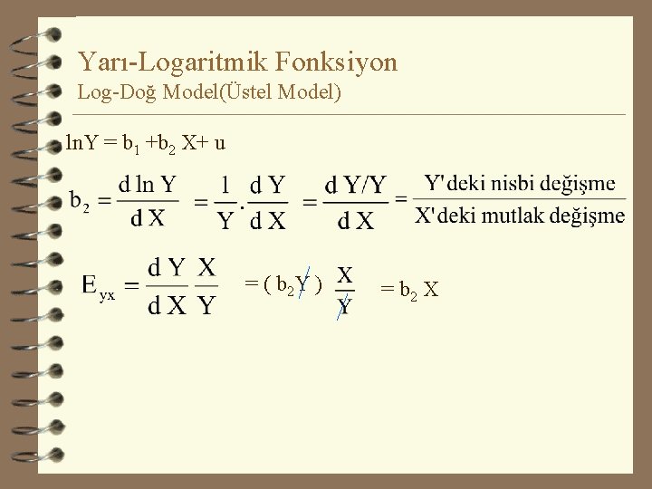 Yarı-Logaritmik Fonksiyon Log-Doğ Model(Üstel Model) ln. Y = b 1 +b 2 X+ u