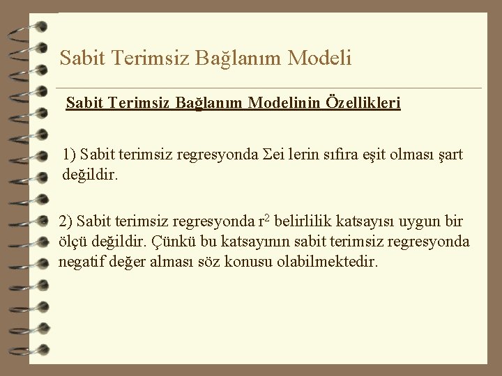 Sabit Terimsiz Bağlanım Modelinin Özellikleri 1) Sabit terimsiz regresyonda Σei lerin sıfıra eşit olması