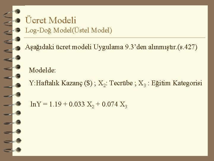 Ücret Modeli Log-Doğ Model(Üstel Model) Aşağıdaki ücret modeli Uygulama 9. 3’den alınmıştır. (s. 427)