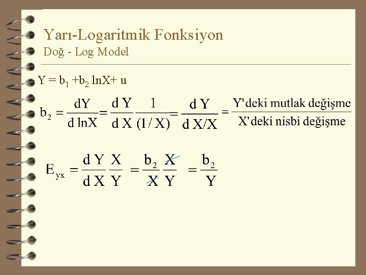 Yarı-Logaritmik Fonksiyon Doğ - Log Model Y = b 1 +b 2 ln. X+