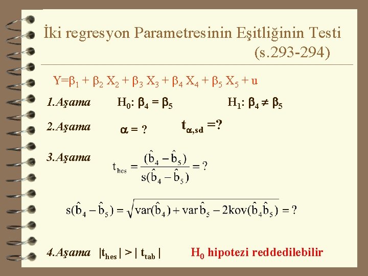 İki regresyon Parametresinin Eşitliğinin Testi (s. 293 -294) Y=b 1 + b 2 X