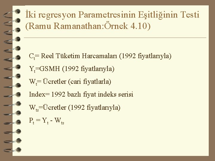 İki regresyon Parametresinin Eşitliğinin Testi (Ramu Ramanathan: Örnek 4. 10) Ct= Reel Tüketim Harcamaları