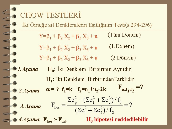 CHOW TESTLERİ İki Örneğe ait Denklemlerin Eşitliğinin Testi(s. 294 -296) Y=b 1 + b