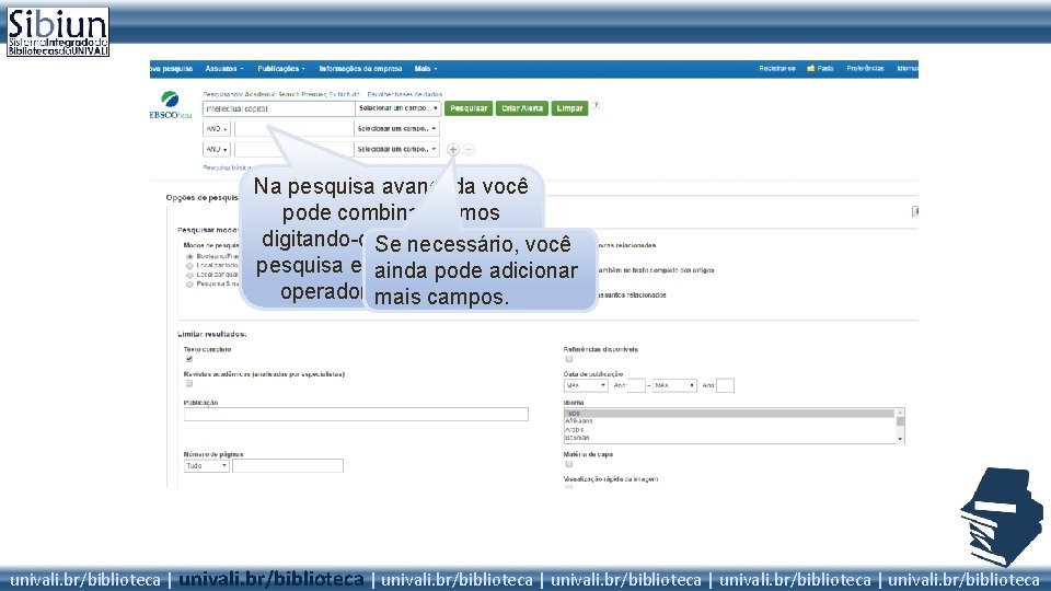 Na pesquisa avançada você pode combinar termos digitando-os. Se nas caixas de você necessário,