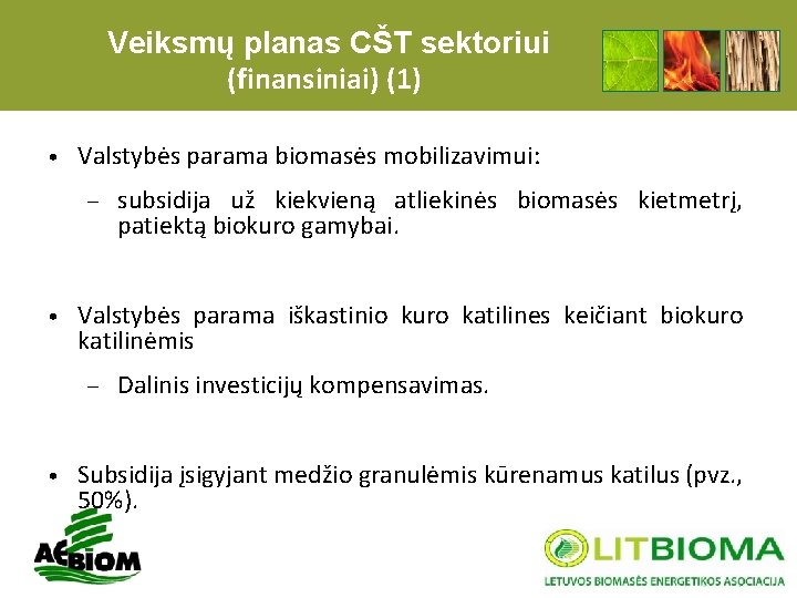 Veiksmų planas CŠT sektoriui (finansiniai) (1) • Valstybės parama biomasės mobilizavimui: – • Valstybės