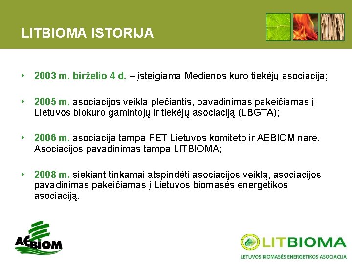 LITBIOMA ISTORIJA • 2003 m. birželio 4 d. – įsteigiama Medienos kuro tiekėjų asociacija;